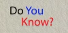 Do You Know?